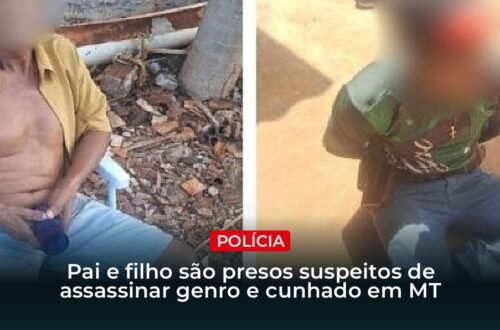Pai e filho presos em MT suspeitos de assassinar genro e cunhado