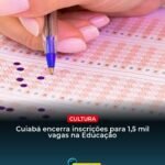 Cuiabá encerra inscrições para 1,5 mil vagas na Educação