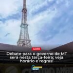 Candidatos ao governo de MT participam de debate nesta terça