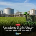 Grunner investe R$ 19,5 milhões em máquinas e novos motores